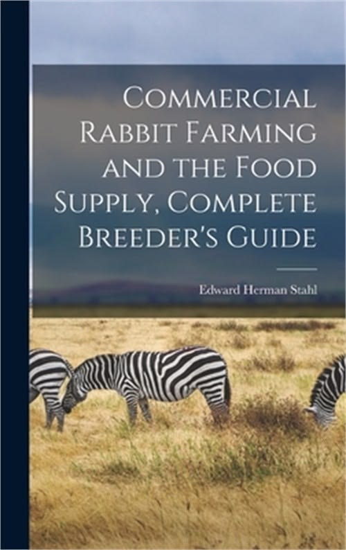 commercial rabbit farming and the food supply, complete breeder's guide (hardbac commercial rabbit farming and the food supply, complete breeder's guide (hardbac